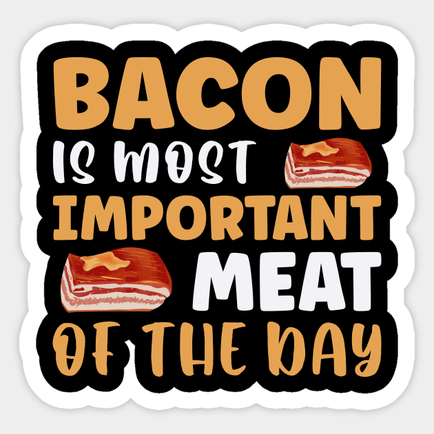 Bacon is most important meat of the day Sticker by maxcode